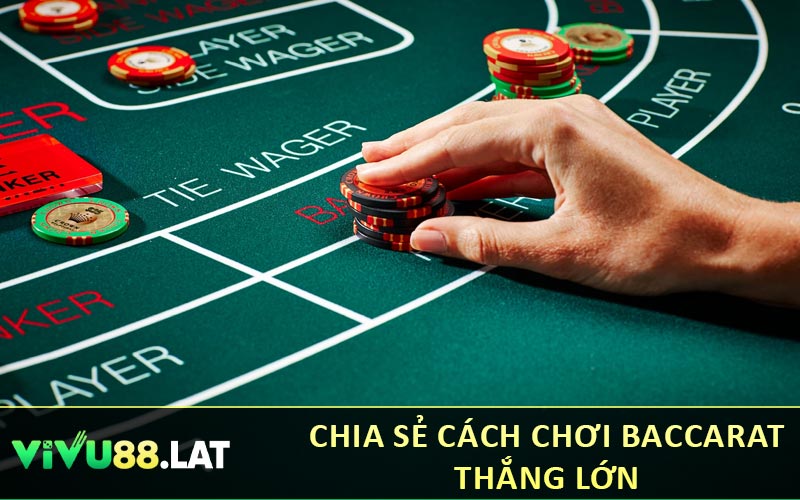 Chia sẻ cách chơi Baccarat thắng lớn