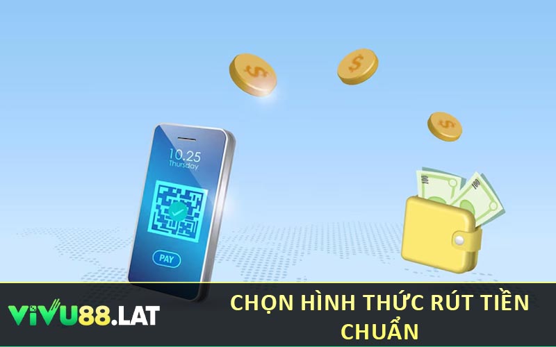 Chọn hình thức rút tiền chuẩn