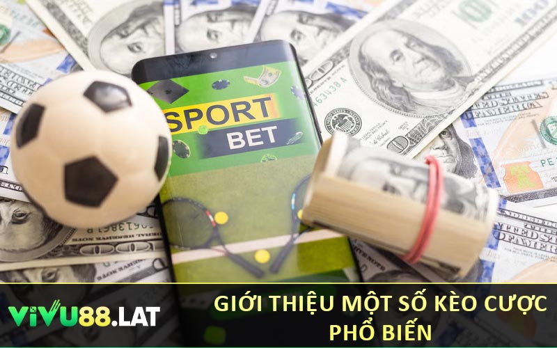 Giới thiệu một số kèo cược phổ biến