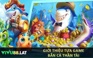 Giới thiệu tựa game bắn cá thần tài