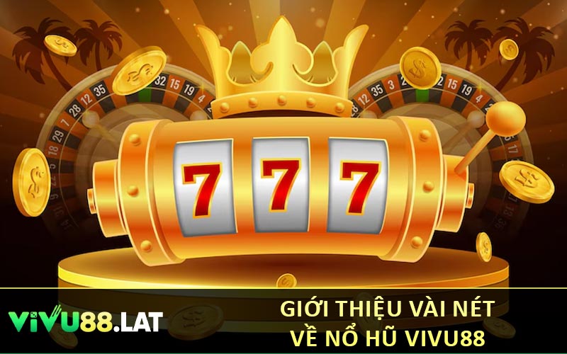 Giới thiệu vài nét về nổ hũ VIVU88