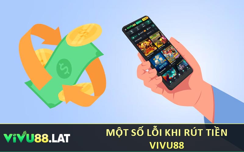 Một số lỗi khi rút tiền VIVU88