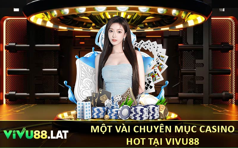 Một vài chuyên mục casino hot tại VIVU88