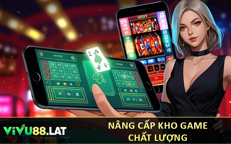 Nâng cấp kho game chất lượng