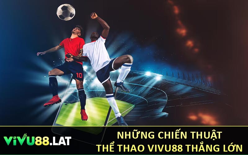 Những chiến thuật thể thao VIVU88 thắng lớn